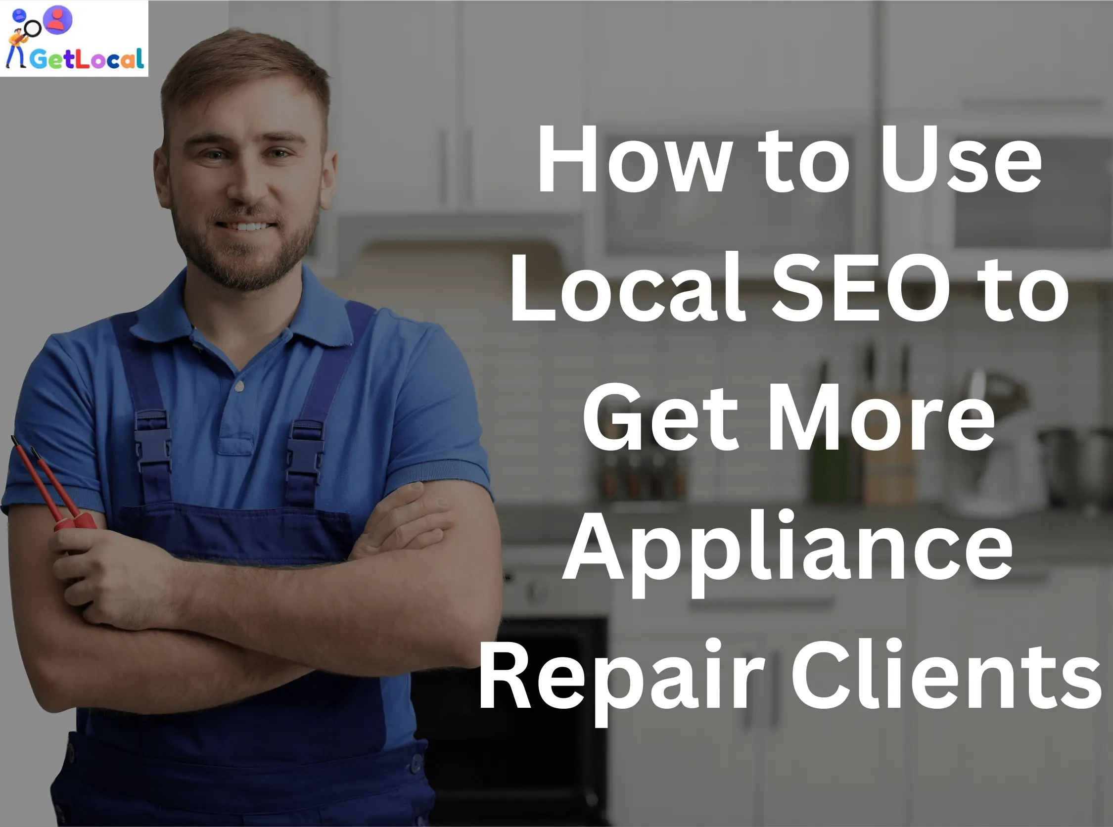 How to Use Local SEO to Get More Appliance Repair Clients